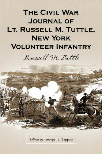 The Civil War Journal Of Lt. Russell M. Tuttle, New York Volunteer Infantry, De Russell M. Tuttle. Editorial Mcfarland Co Inc, Tapa Dura En Inglés