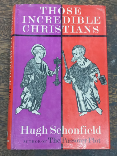 Those Incredible Christians * Hugh Schonfield * 1968 *