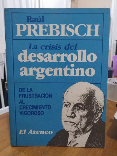 Economía. La Crisis Del Desarrollo Argentino. Raúl Prebisch