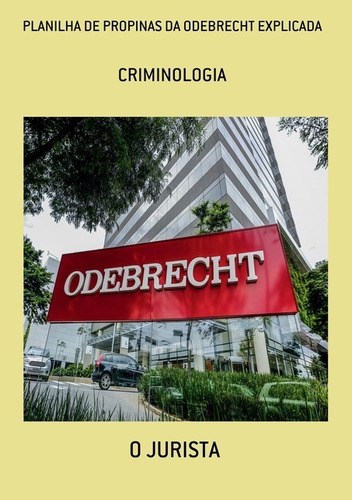 Planilha De Propinas Da Odebrecht Explicada: Criminologia, De O Jurista. Série Não Aplicável, Vol. 1. Editora Clube De Autores, Capa Mole, Edição 3 Em Português, 2021