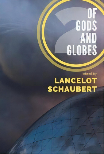 Of Gods And Globes Ii : A Cosmic Anthology, De Lancelot Schaubert. Editorial Lance Schaubert, Tapa Dura En Inglés