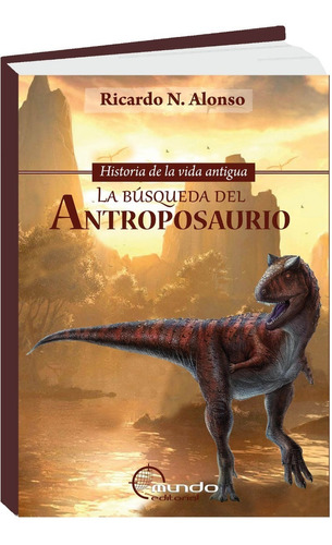 Historia Vida Antigua La Búsqueda Del Antroposaurio - Alonso