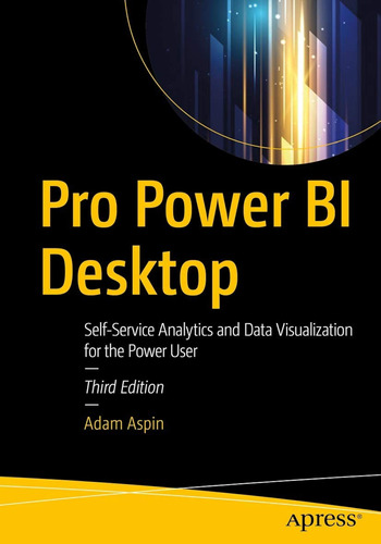 Pro Power Bi Desktop: Self-service Analytics And Data Visual