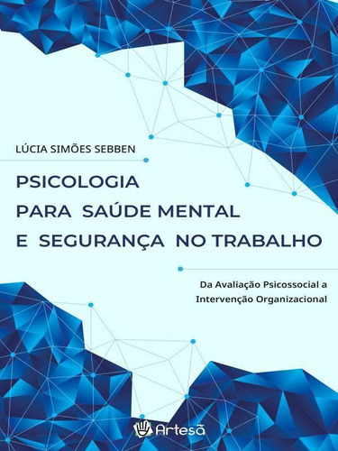 Psicologia Para Saúde Mental E Segurança No Trabalho: Da Avaliação Psicossocial A Intervenção Organizacional, De Sebben, Lúcia Simões. Editora Artesa Editora, Capa Mole Em Português