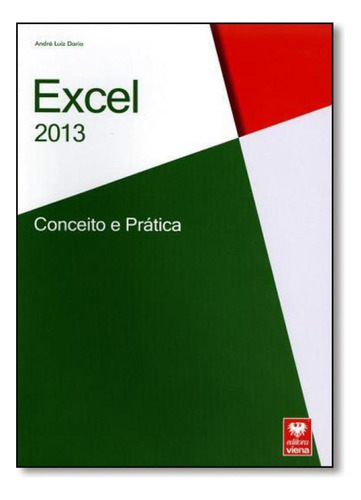 Excel 2013: Conceito e Prática, de André Luiz Dario. Editora Viena, capa mole em português