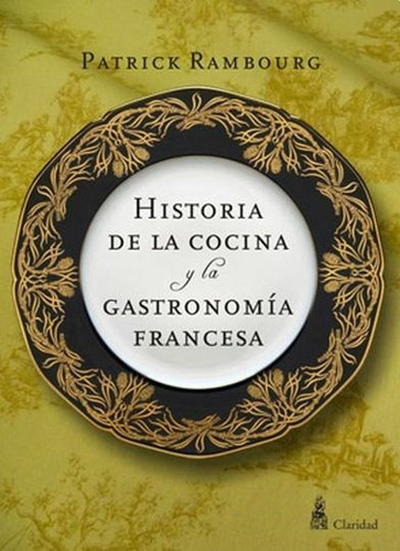 Libro Historia De La Cocina Y La Gastronomia Francesa - Patr