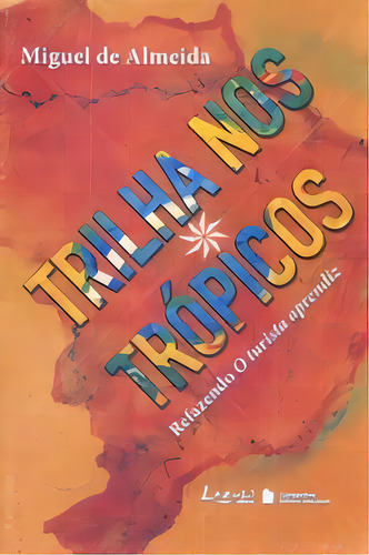 Na Trilha Dos Tropicos - Refazendo O Turista Aprendiz, De Almeida. Editora Ibep Instituto Brasileiro De E, Capa Mole, Edição 1 Em Português, 2009