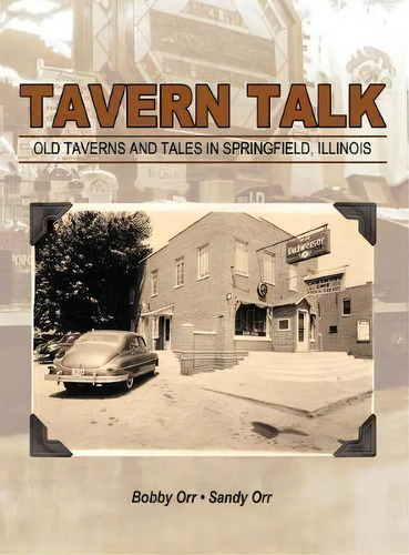 Tavern Talk : Old Taverns And Tales In Springfield Illinois, De Bobby Orr. Editorial Outskirts Press, Tapa Dura En Inglés