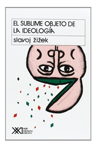Sublime Objeto De La Ideología, De Slavoj Zizek. Editorial Siglo Xxi, Tapa Blanda En Español