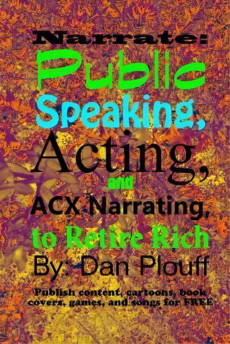 Narrate : Public Speaking, Acting, And Acx Narrating, To Retire Rich, De Dan Plouff. Editorial Createspace Independent Publishing Platform, Tapa Blanda En Inglés