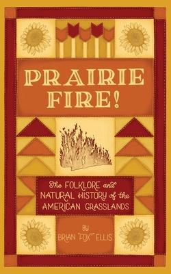 Libro Prairie Fire! : The Folklore And Natural History Of...