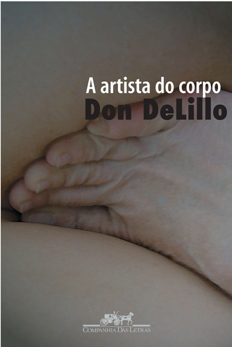 A artista do corpo, de DeLillo, Don. Editora Schwarcz SA, capa mole em português, 2001