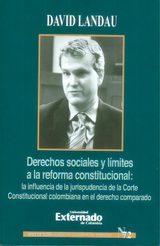 Derechos Sociales Y Límites A La Reforma Constitucional: L, De David Landau. Serie 9587723380, Vol. 1. Editorial U. Externado De Colombia, Tapa Blanda, Edición 2015 En Español, 2015