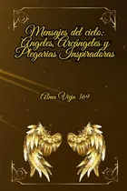 Comprar Mensajes Del Cielo: Angeles, Arcangeles Y Plegarias Inspirad