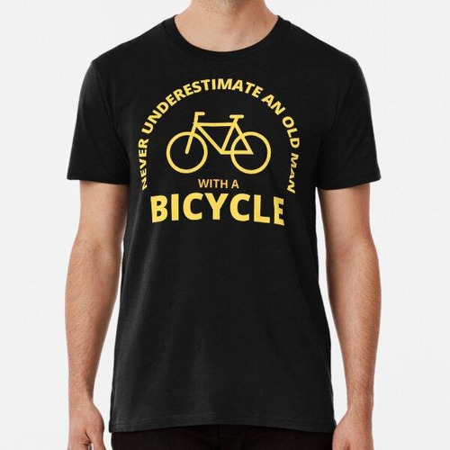 Remera Nunca Subestimes A Un Anciano Con Bicicleta Algodon P