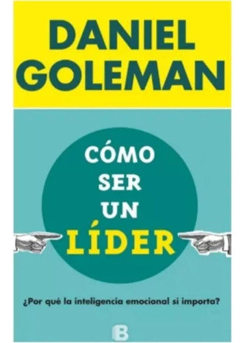 Como Ser Un Lider - Daniel Goleman