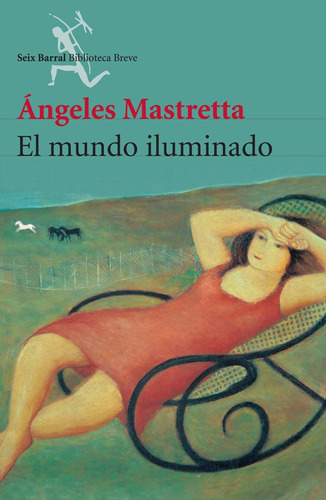 El mundo iluminado (Nueva edic.), de Mastretta, Ángeles. Serie Biblioteca Breve Editorial Seix Barral México, tapa blanda en español, 2014