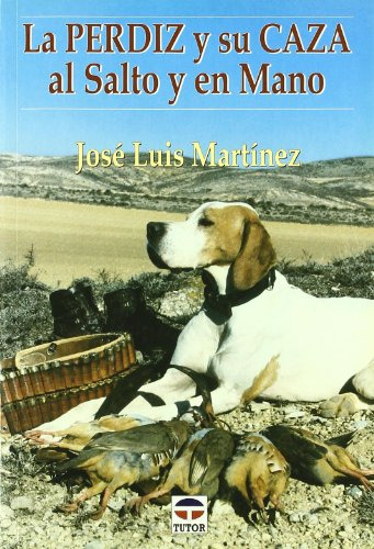 La Perdiz Y Su Caza Al Salto Y En Mano - Martinez Jose Luis