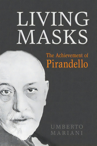 Living Masks: The Achievement Of Pirandello, De Mariani, Umberto. Editorial Univ Of Toronto Pr, Tapa Blanda En Inglés
