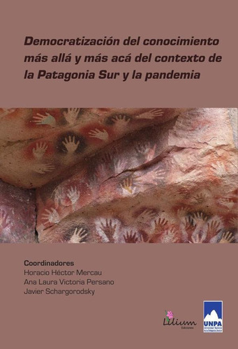 Democratización Del Conocimiento Más Allá Y Más Acá Del Contexto De La Patagonia Sur Y La Pandemia, De Yáñez Yáñez Rodrigo Y Otros. Editorial Ediciones Lilium, Tapa Blanda En Español, 2022