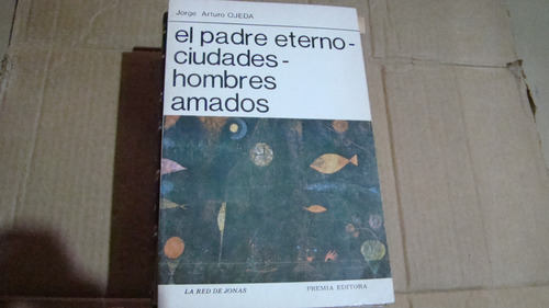 El Padre Eterno Ciudades Hombres Amados , Jorge Arturo Ojeda