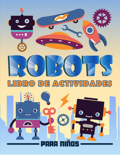 Libro: Robots: Libro De Actividades Para Niños: Un Divertido