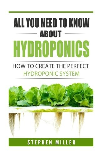 All You Need To Know About Hydroponics How To Create The Per