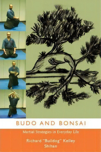 Budo And Bonsai, De Richard Bulldog Kelly Shihan. Editorial Iuniverse, Tapa Blanda En Inglés