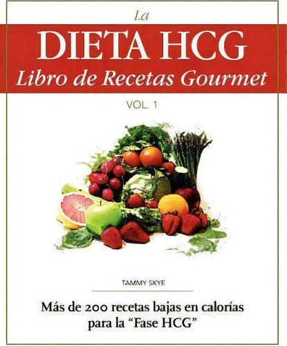 La Dieta Hcg Libro De Recetas Gourmet, De Tammy Skye. Editorial T Skye Enterprises Inc, Tapa Blanda En Español