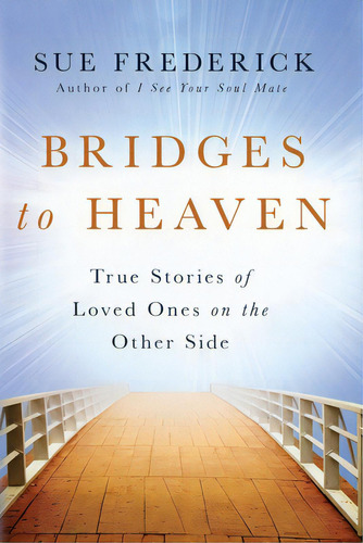 Bridges To Heaven: True Stories Of Loved Ones On The Other Side, De Frederick, Sue. Editorial Lightning Source Inc, Tapa Blanda En Inglés