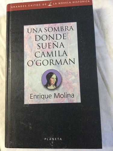 Una Sombra Donde Sueña Camila O ´gorman. Enrique Molina