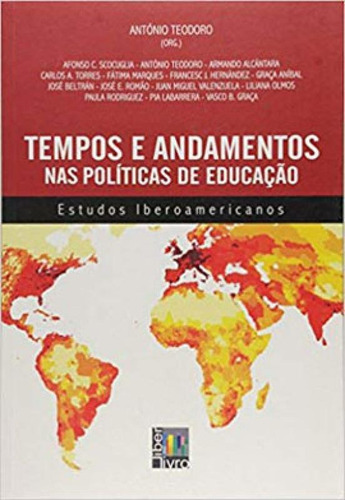 Tempos E Andamentos Nas Políticas De Educação: Estudos Iberoamericanos, De Teodoro, Antonio. Editora Liber Livro, Capa Mole Em Português