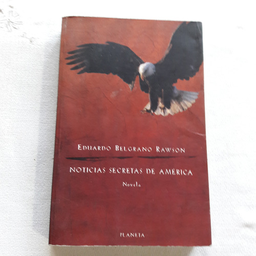 Noticias Secretas De America - Eduardo Belgrano Rawson 1998