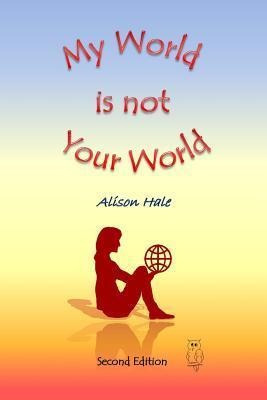 Libro My World Is Not Your World - Dr Alison Hale