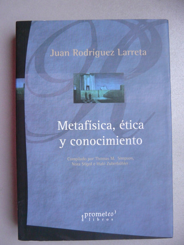 Metafísica, Ética Y Conocimiento Juan Rodríguez Larreta 