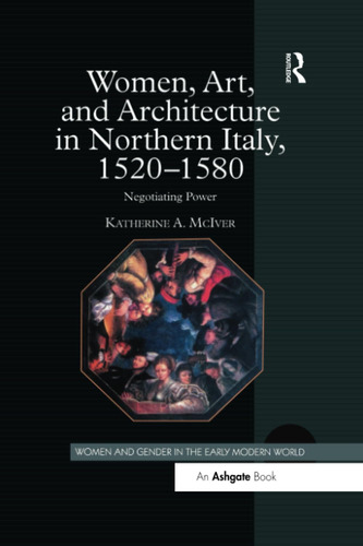 Libro: Women, Art, And Architecture In Northern Italy, 1520'