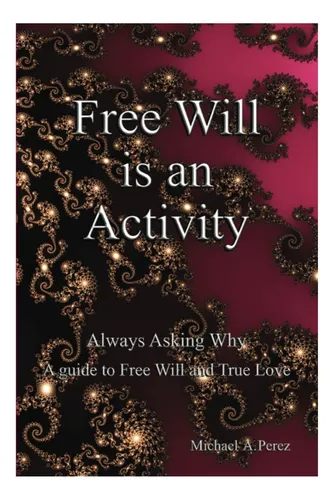 comprar Libro: Free Will Is An Activity: Always Asking Why - A Guide