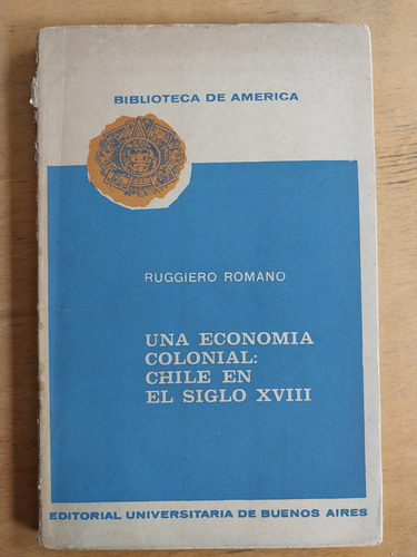 Una Economia Colonial: Chile En El Siglo Xviii- Romano