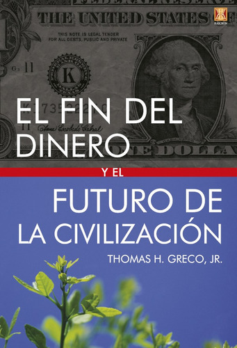 EL FIN DEL DINERO Y EL FUTURO DE LA CIVILIZACIÓN, de Thomas H. Greco. Editorial Kaicron, tapa blanda en español, 2018