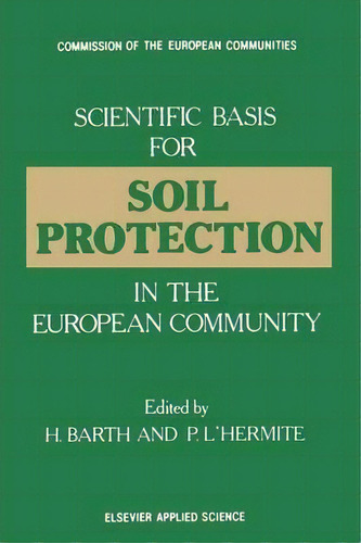 Scientific Basis For Soil Protection In The European Community, De H. Barth. Editorial Springer, Tapa Blanda En Inglés