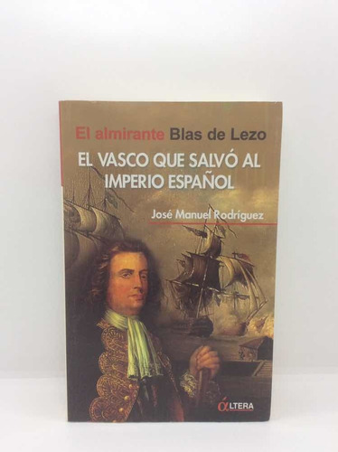 El Almirante Blas De Lezo - El Vasco Que Salvo España