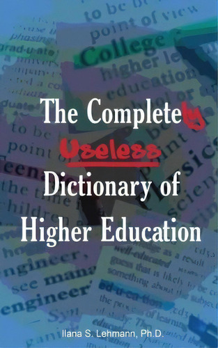 The Completely Useless Dictionary Of Higher Education, De Ilana S Lehmann. Editorial Mind Meld Media Llc, Tapa Blanda En Inglés