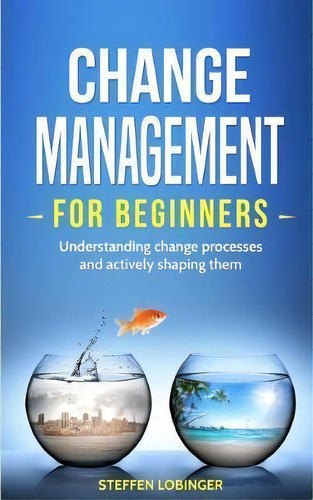 Change Management For Beginners, De Steffen Lobinger. Editorial Personal Growth Hackers, Tapa Blanda En Inglés