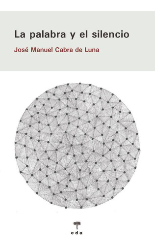 Libro: La Palabra Y El Silencio. Cabra De Luna, Jose Manuel.