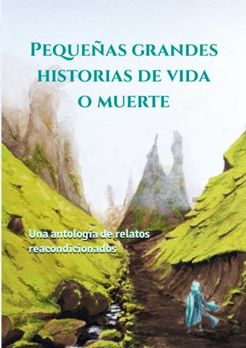 Pequeñas Grandes Historias De Vida O Muerte: Una Antología D