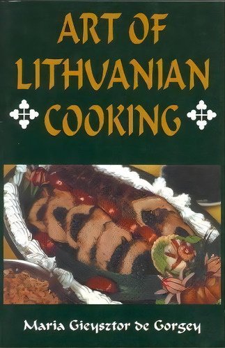 Art Of Lithuanian Cooking, De Maria Gieysztor De Gorgey. Editorial Hippocrene Books Inc U S, Tapa Blanda En Inglés