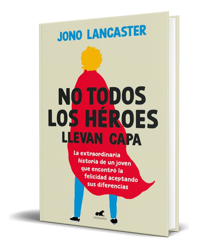 Libro No Todos Los Héroes Llevan Capa [ Original ], De Jono Lancaster. Editorial Vergara, Tapa Blanda En Español, 2023