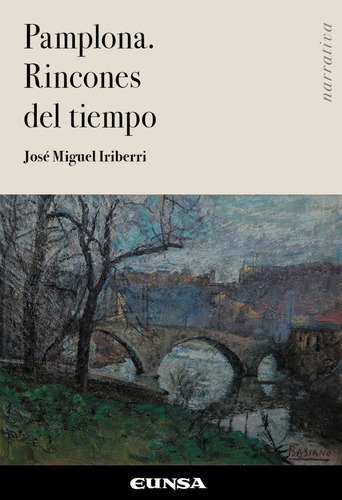 Pamplona. Rincones Del Tiempo, De Iriberri Rodriguez,jose Miguel. Editorial Ediciones Universidad De Navarra, S.a., Tapa Blanda En Español