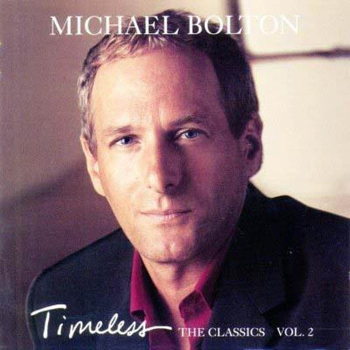 01 Cd: Michael Bolton: Timeless: The Classics: Volume 2.