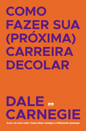 Como fazer sua (próxima) carreira decolar, de Carnegie, Dale. Editora Best Seller Ltda, capa mole em português, 2021
